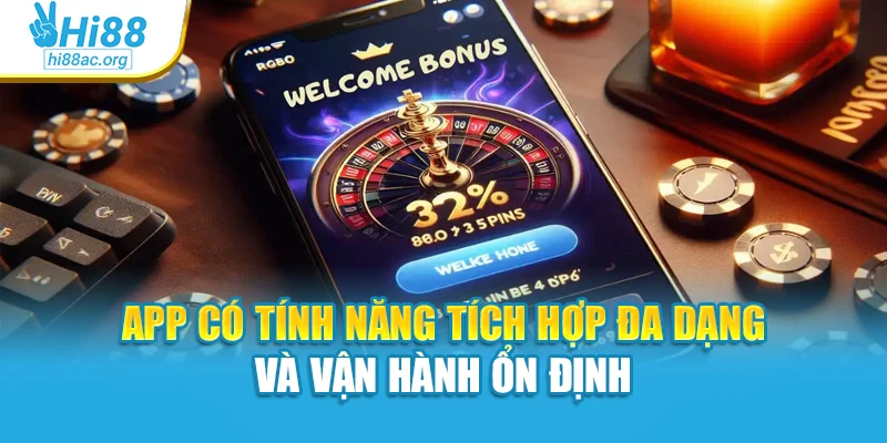 App có tính năng tích hợp đa dạng và vận hành ổn định