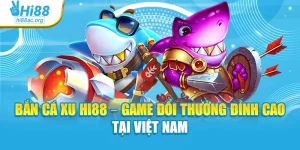 Bắn Cá Xu Hi88 – Game Đổi Thưởng Đỉnh Cao Tại Việt Nam