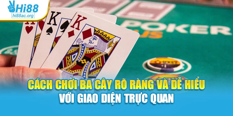 Cách chơi ba cây rõ ràng và dễ hiểu với giao diện trực quan