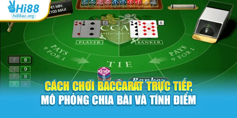 Cách chơi baccarat trực tiếp, mô phỏng chia bài và tính điểm