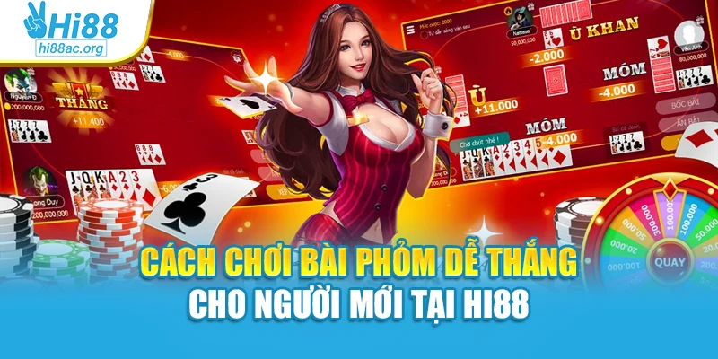 Cách Chơi Bài Phỏm Dễ Thắng Cho Người Mới Tại Hi88