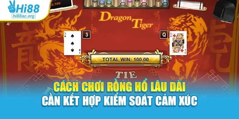 Cách Chơi Baccarat Chuẩn Xác Để Thắng Lớn Tại Hi88 4 Cách chơi rồng hổ lâu dài cần kết hợp kiểm soát cảm xúc