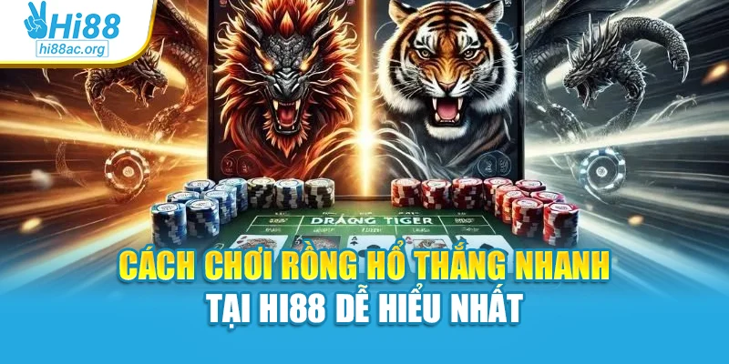 Cách Chơi Rồng Hổ Thắng Nhanh Tại Hi88 Dễ Hiểu Nhất 1 Cách Chơi Rồng Hổ Thắng Nhanh Tại Hi88 Dễ Hiểu Nhất