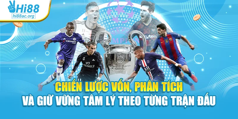Chiến lược vốn, phân tích và giữ vững tâm lý theo từng trận đấu