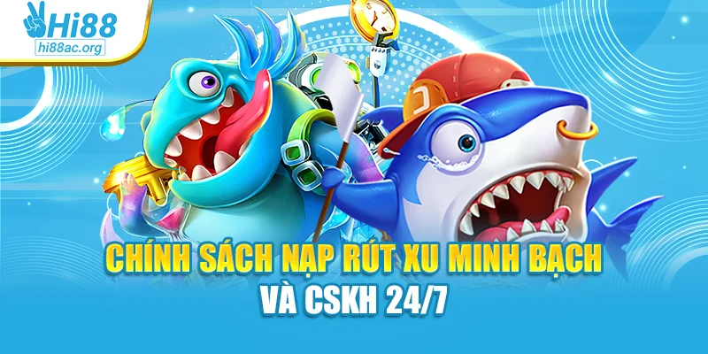 Chính sách nạp rút xu minh bạch và CSKH 24/7