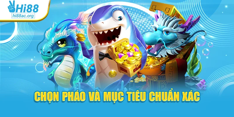 Chọn pháo và mục tiêu chuẩn xác