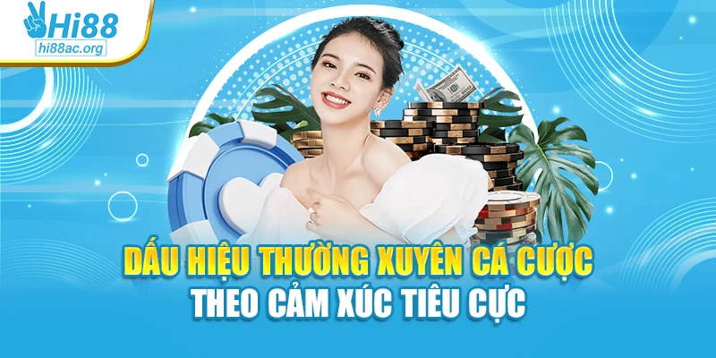 Dấu hiệu thường xuyên cá cược theo cảm xúc tiêu cực