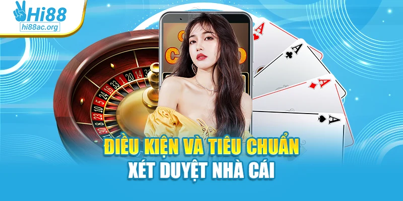 Điều kiện và tiêu chuẩn xét duyệt nhà cái