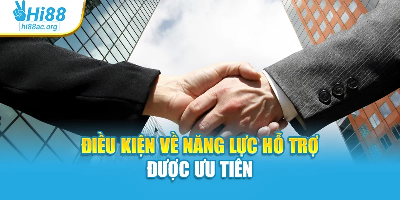 Điều kiện về năng lực hỗ trợ được ưu tiên