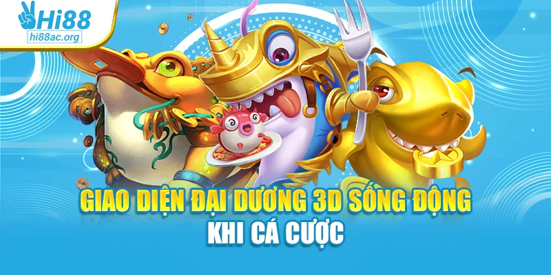 Giao diện đại dương 3D sống động khi cá cược