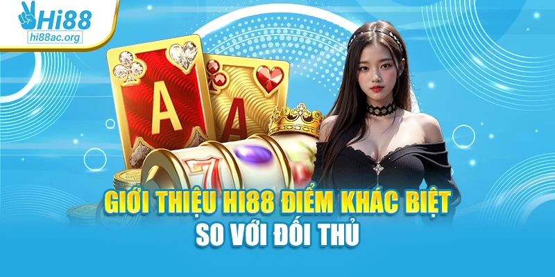 Giới thiệu Hi88 điểm khác biệt so với đối thủ
