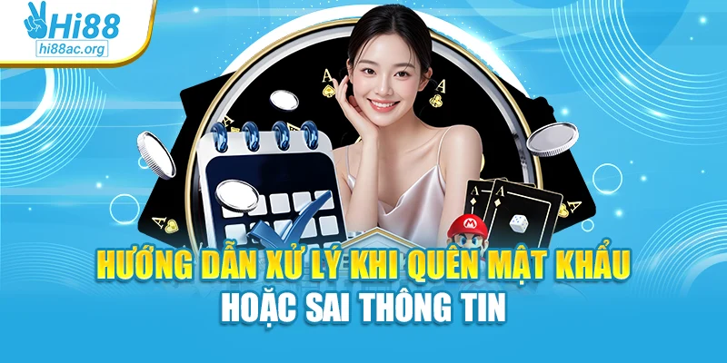 Hướng dẫn xử lý khi quên mật khẩu hoặc sai thông tin