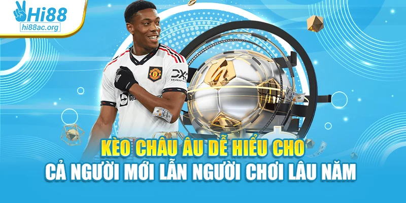 Kèo châu Âu dễ hiểu cho cả người mới lẫn người chơi lâu năm 