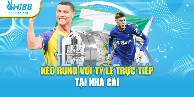 Kèo rung với tỷ lệ trực tiếp tại nhà cái
