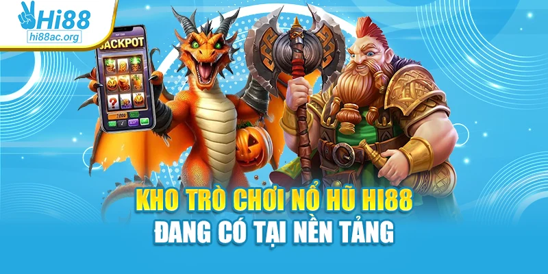 Kho trò chơi Nổ hũ Hi88 đang có tại nền tảng