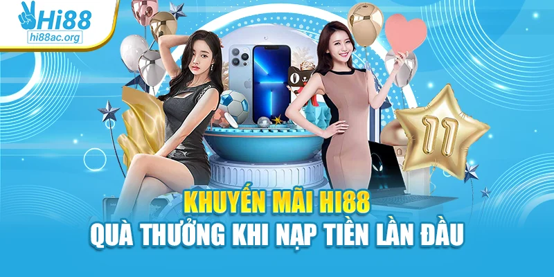 Khuyến mãi Hi88 quà thưởng khi nạp tiền lần đầu