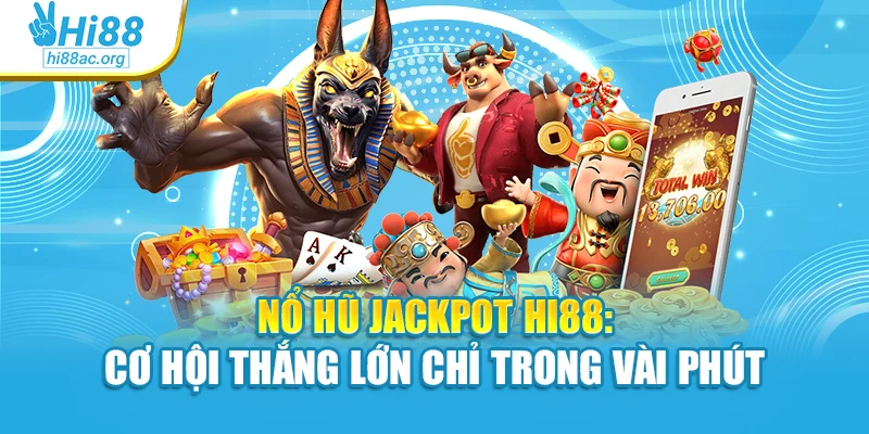 Nổ Hũ Jackpot Hi88: Cơ Hội Thắng Lớn Chỉ Trong Vài Phút