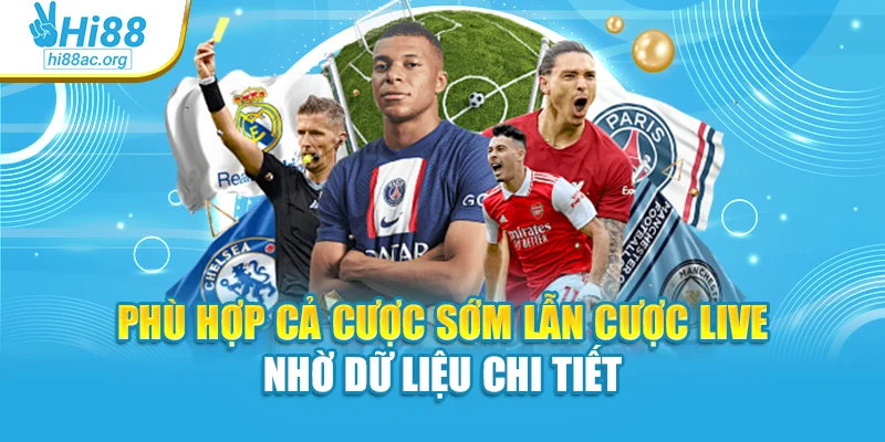 Phù hợp cả cược sớm lẫn cược live nhờ dữ liệu chi tiết