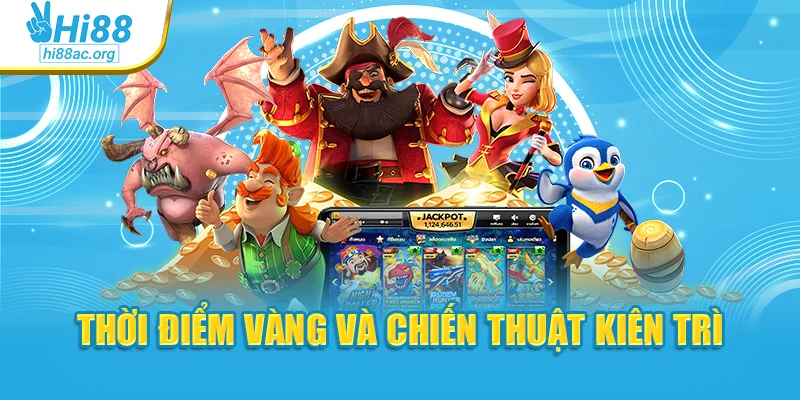 Thời điểm vàng và chiến thuật kiên trì