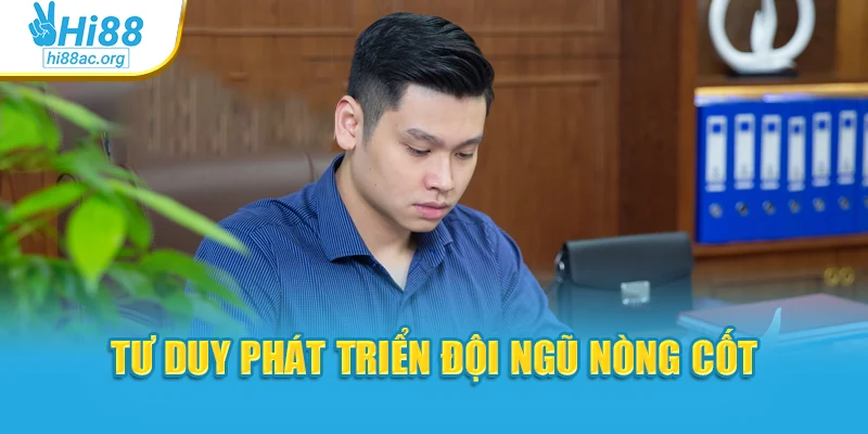 Tư duy phát triển đội ngũ nòng cốt