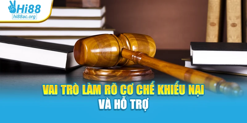 Vai trò làm rõ cơ chế khiếu nại và hỗ trợ