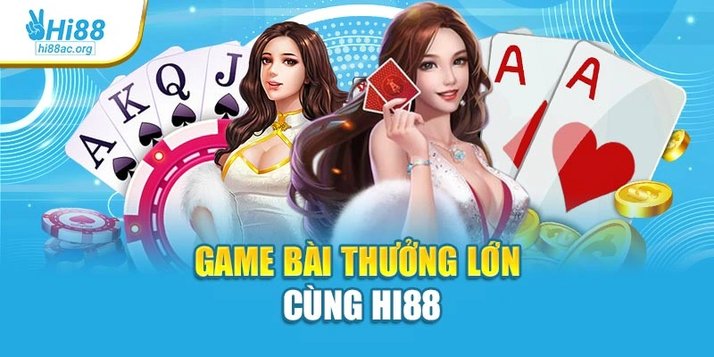 Hi88 21 Game bài thưởng lớn cùng Hi88