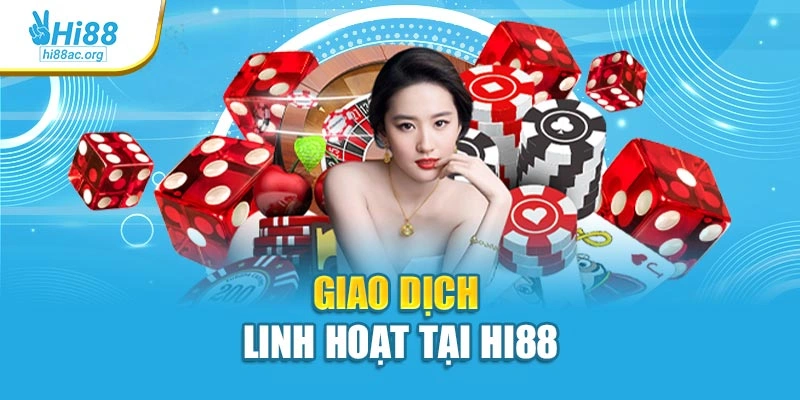 Hi88 16 Giao dịch linh hoạt tại Hi88