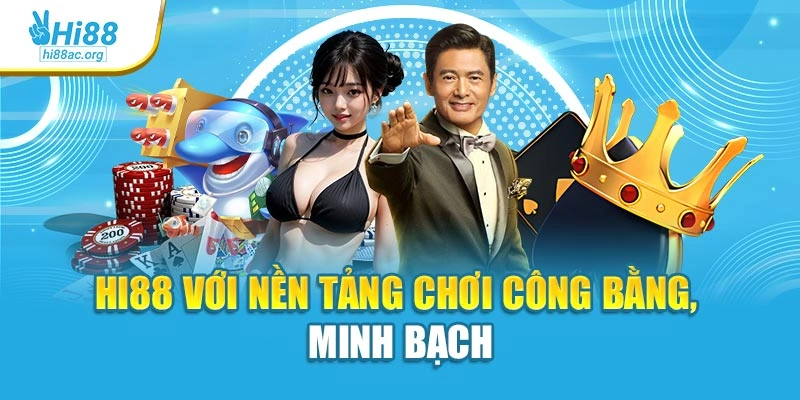 Hi88 17 Hi88 với nền tảng chơi công bằng, minh bạch