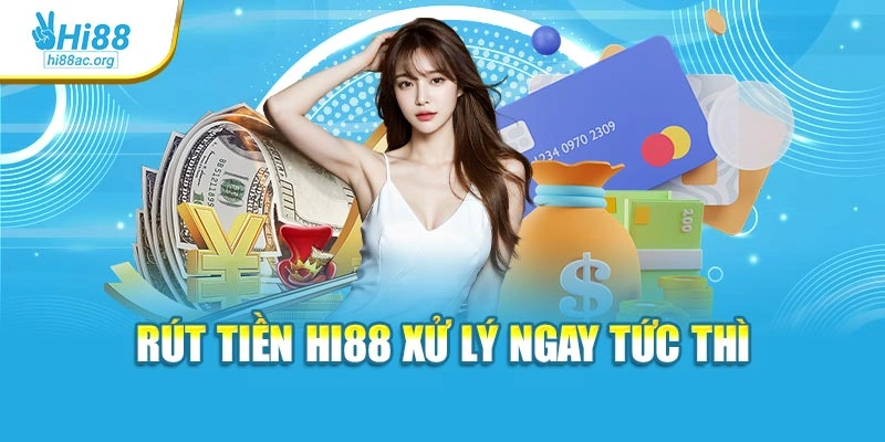 Hi88 24 Rút tiền Hi88 xử lý ngay tức thì